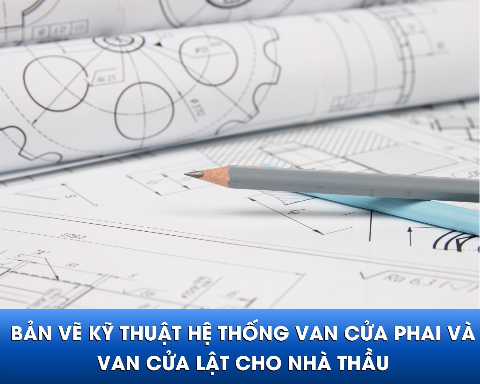 Bản vẽ kỹ thuật chi tiết hệ thống van cửa phai và van cửa lật cho nhà thầu