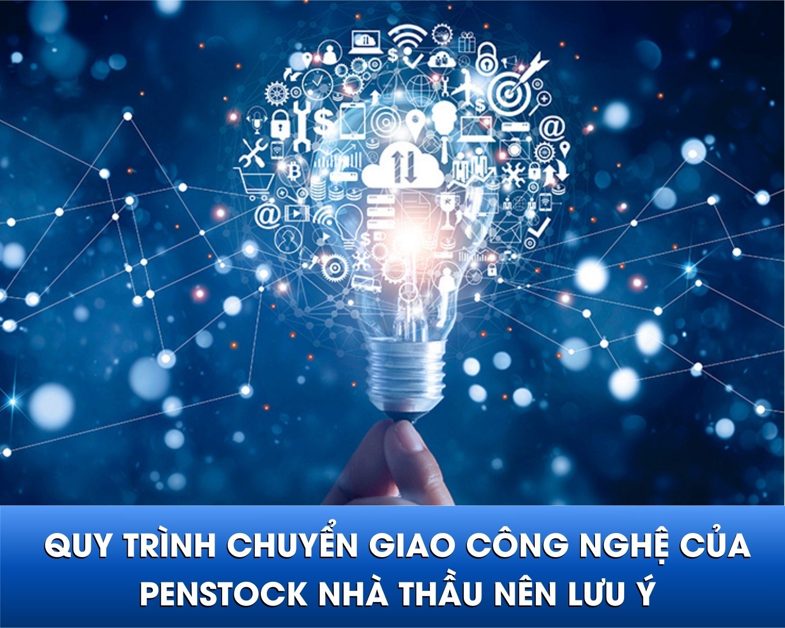 Quy trình chuyển giao công nghệ van cửa phai, van cửa lật của Penstock nhà thầu nên lưu ý