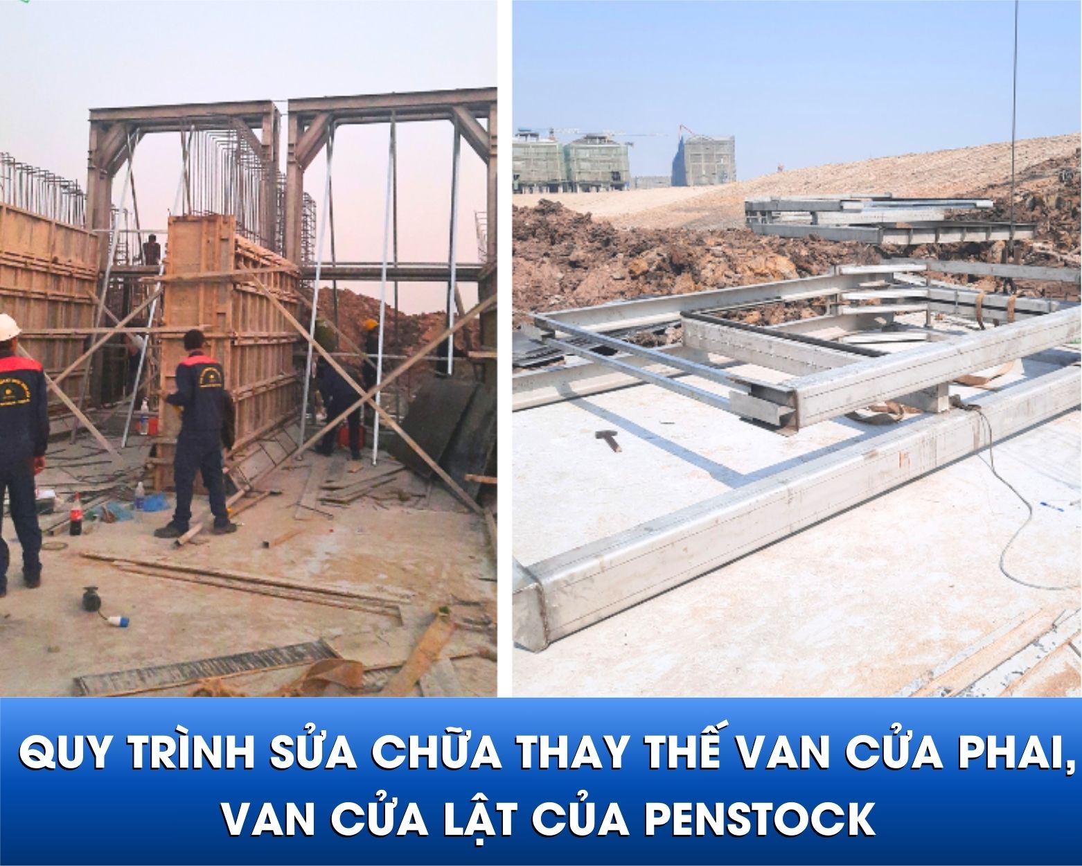 Quy trình sửa chữa thay thế van cửa phai, van cửa lật của Penstock