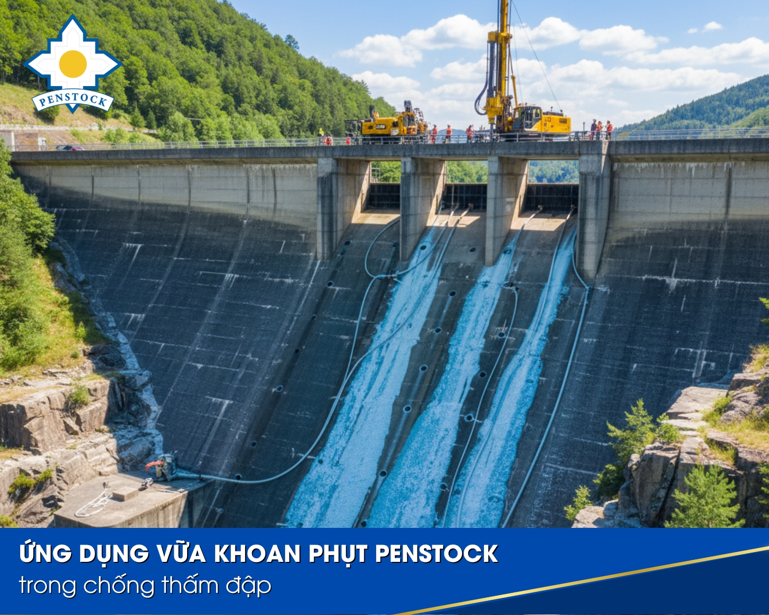 Ứng dụng vữa khoan phụt Penstock trong chống thấm đập