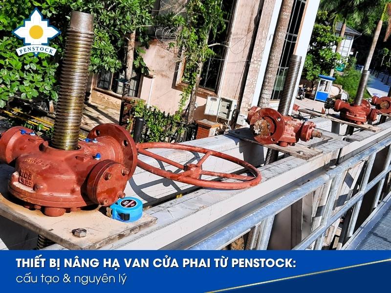 Thiết bị nâng hạ van cửa phai từ Penstock: cấu tạo & nguyên lý